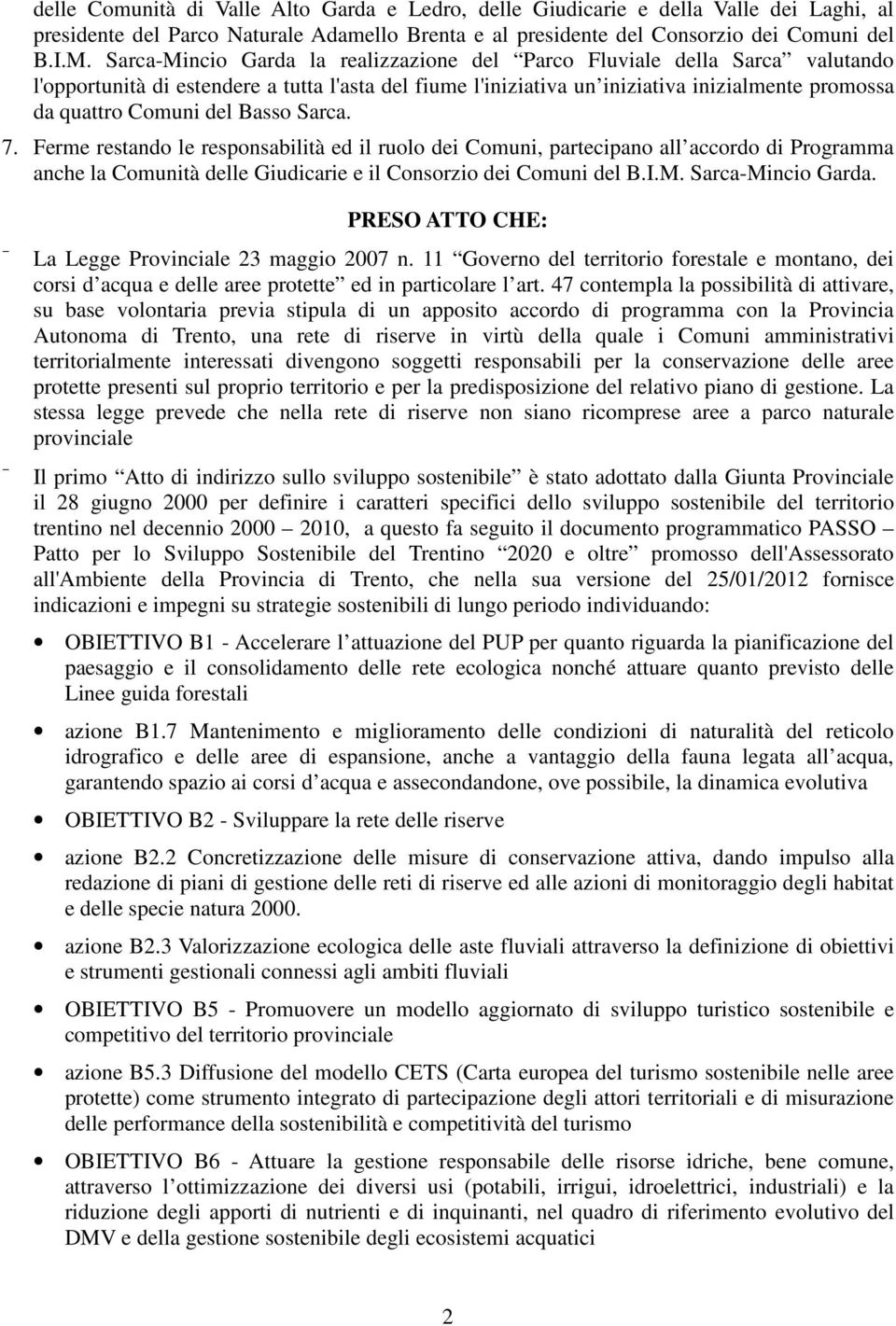 Basso Sarca. 7. Ferme restando le responsabilità ed il ruolo dei Comuni, partecipano all accordo di Programma anche la Comunità delle Giudicarie e il Consorzio dei Comuni del B.I.M.