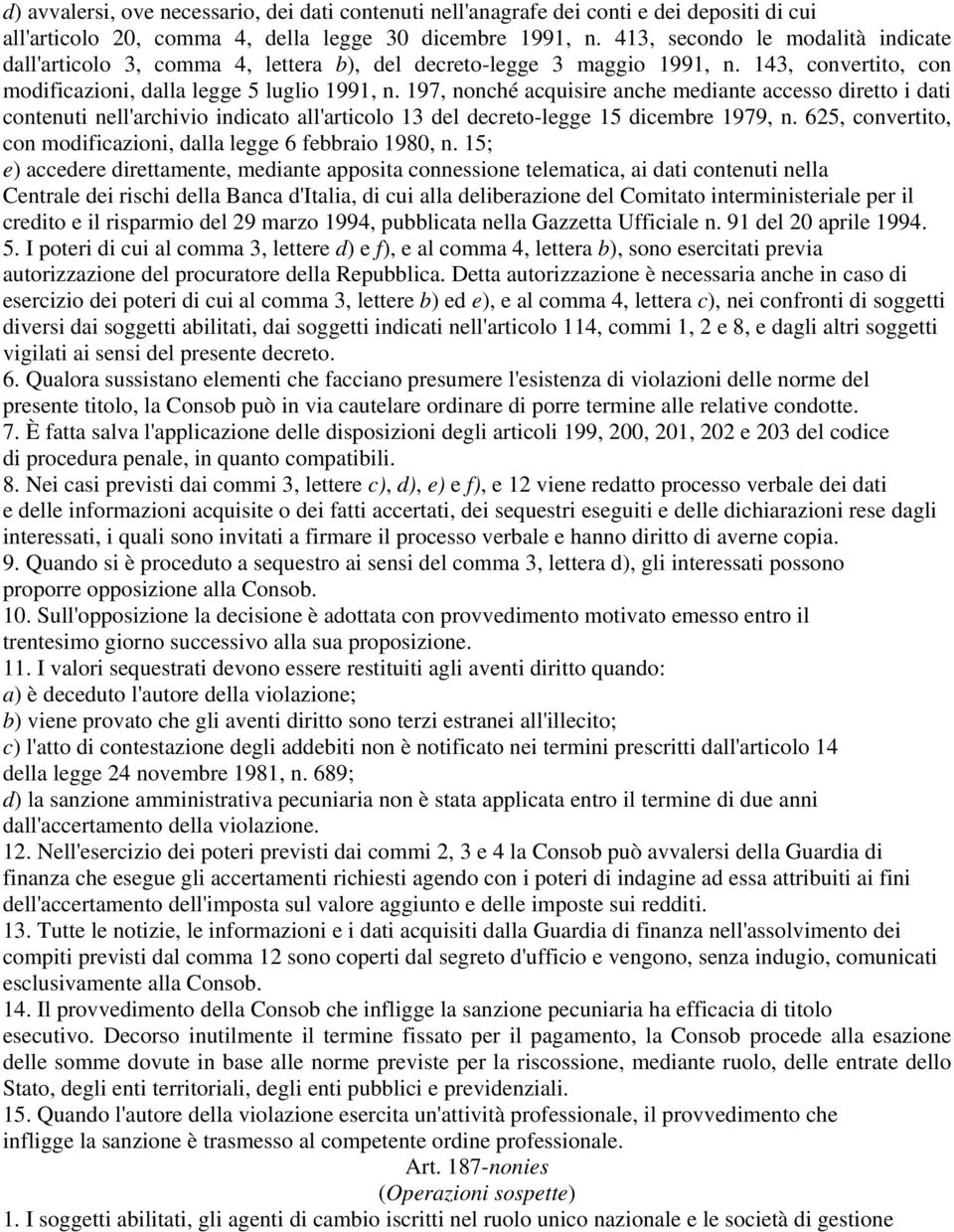 197, nonché acquisire anche mediante accesso diretto i dati contenuti nell'archivio indicato all'articolo 13 del decreto-legge 15 dicembre 1979, n.