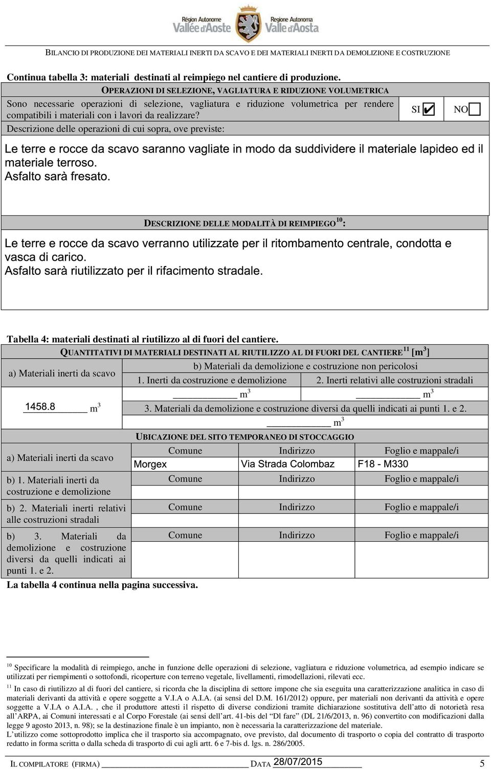 Descrizione delle operazioni di cui sopra, ove previste: SI NO DESCRIZIONE DELLE MODALITÀ DI REIMPIEGO 10 : Tabella 4: materiali destinati al riutilizzo al di fuori del cantiere.