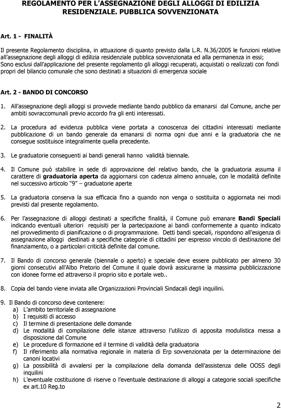 alloggi recuperati, acquistati o realizzati con fondi propri del bilancio comunale che sono destinati a situazioni di emergenza sociale Art. 2 - BANDO DI CONCORSO 1.