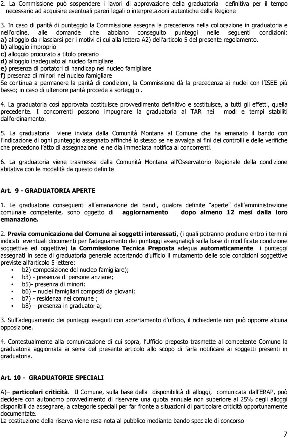 alloggio da rilasciarsi per i motivi di cui alla lettera A2) dell articolo 5 del presente regolamento.