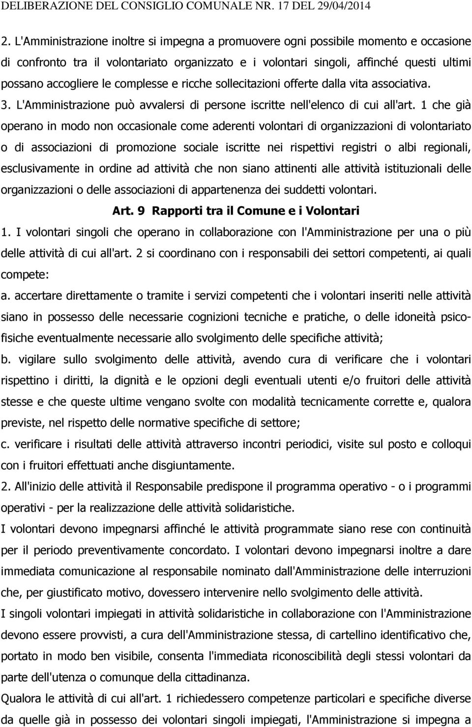 1 che già operano in modo non occasionale come aderenti volontari di organizzazioni di volontariato o di associazioni di promozione sociale iscritte nei rispettivi registri o albi regionali,