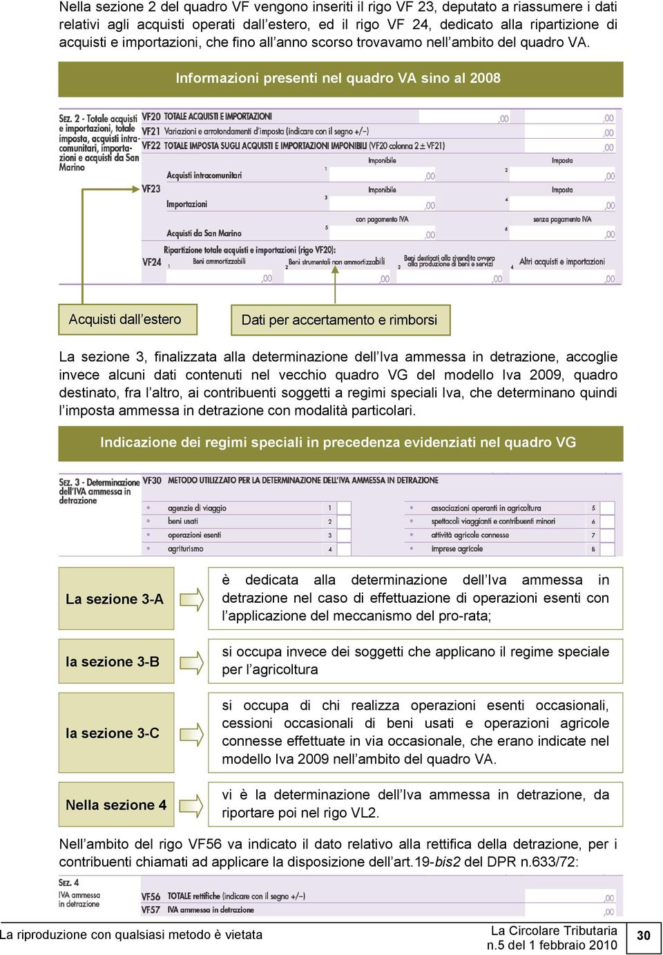 Informazioni presenti nel quadro VA sino al 2008 Acquisti dall estero Dati per accertamento e rimborsi La sezione 3, finalizzata alla determinazione dell Iva ammessa in detrazione, accoglie invece