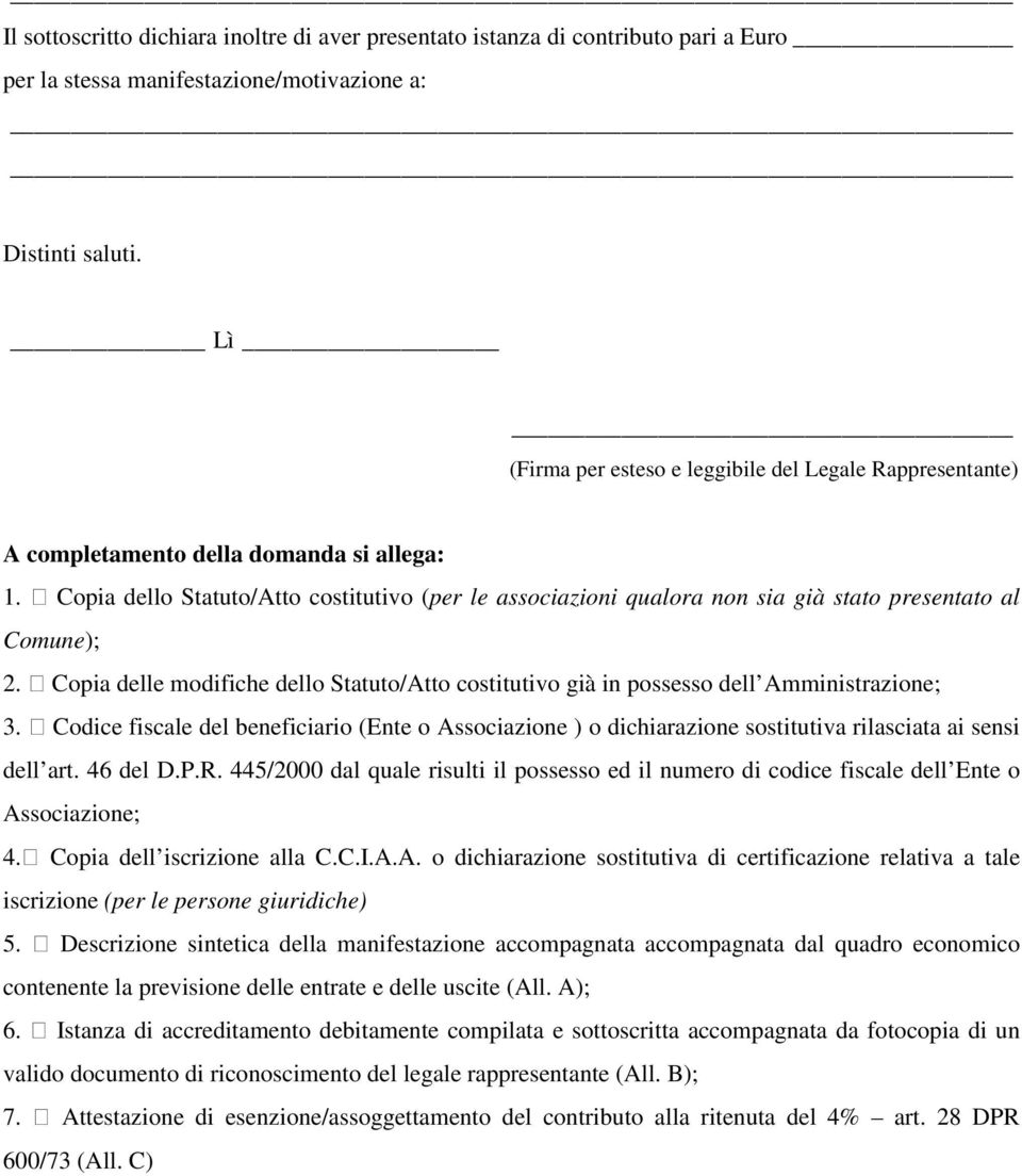 Copia dello Statuto/Atto costitutivo (per le associazioni qualora non sia già stato presentato al Comune); 2.