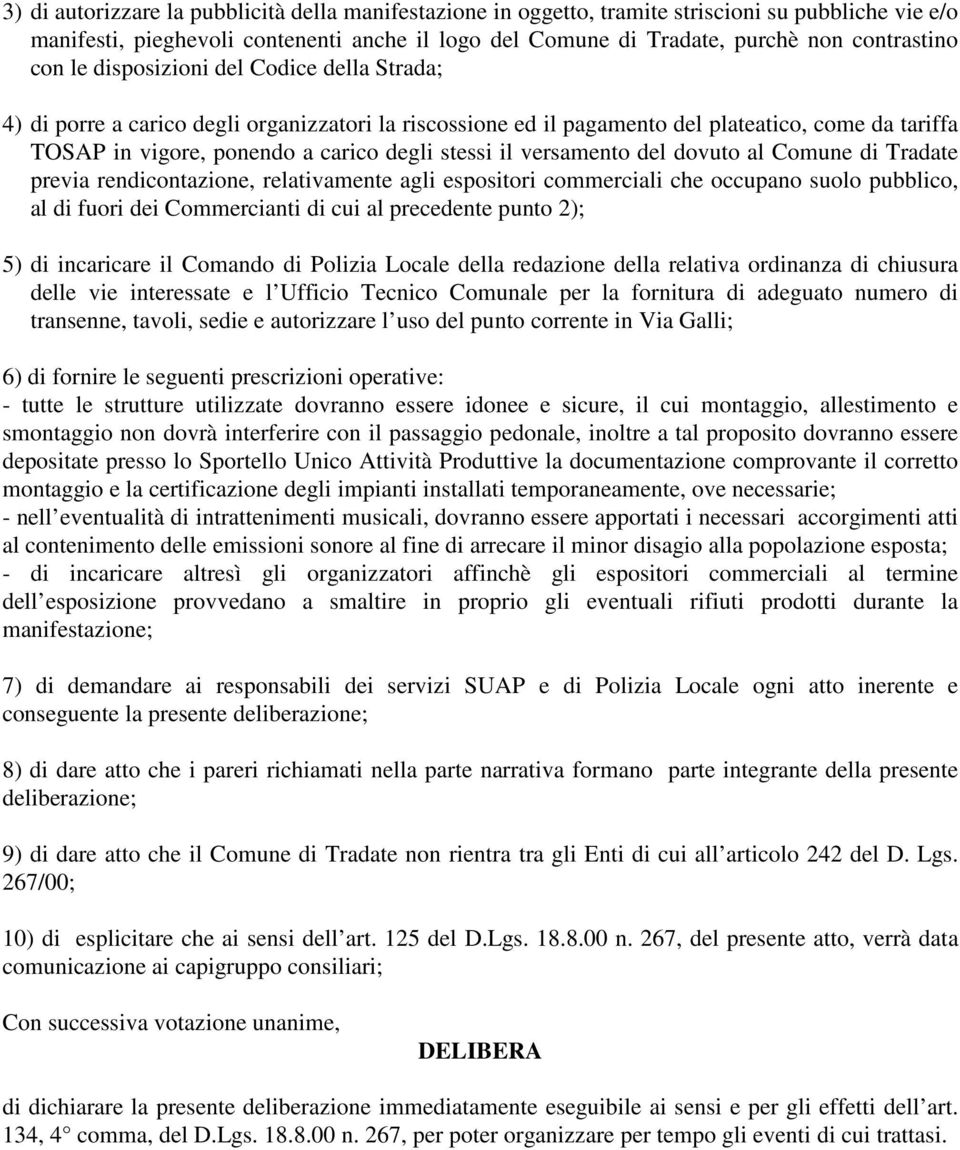 versamento del dovuto al Comune di Tradate previa rendicontazione, relativamente agli espositori commerciali che occupano suolo pubblico, al di fuori dei Commercianti di cui al precedente punto 2);