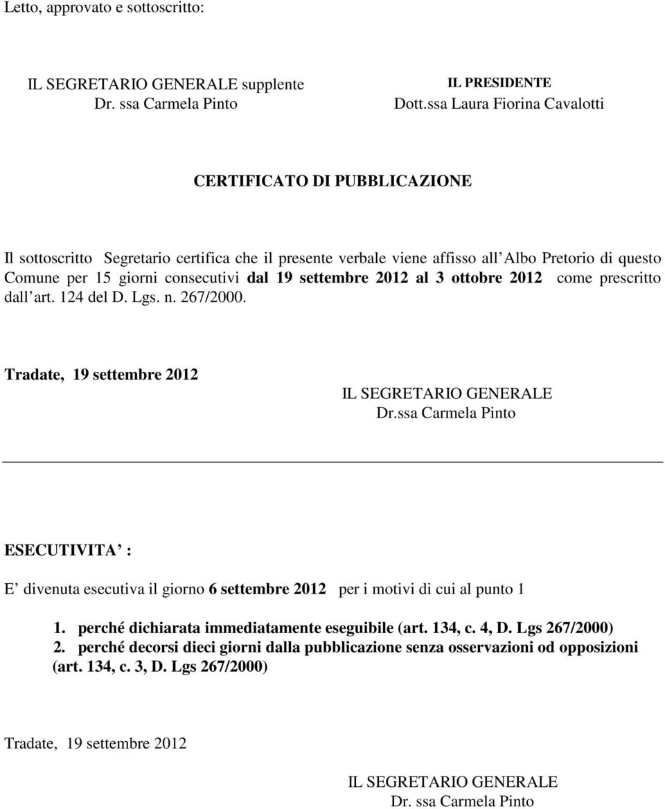 Comune per 15 giorni consecutivi dal 19 settembre 2012 al 3 ottobre 2012 come prescritto dall art. 124 del D. Lgs. n. 267/2000. Dr.