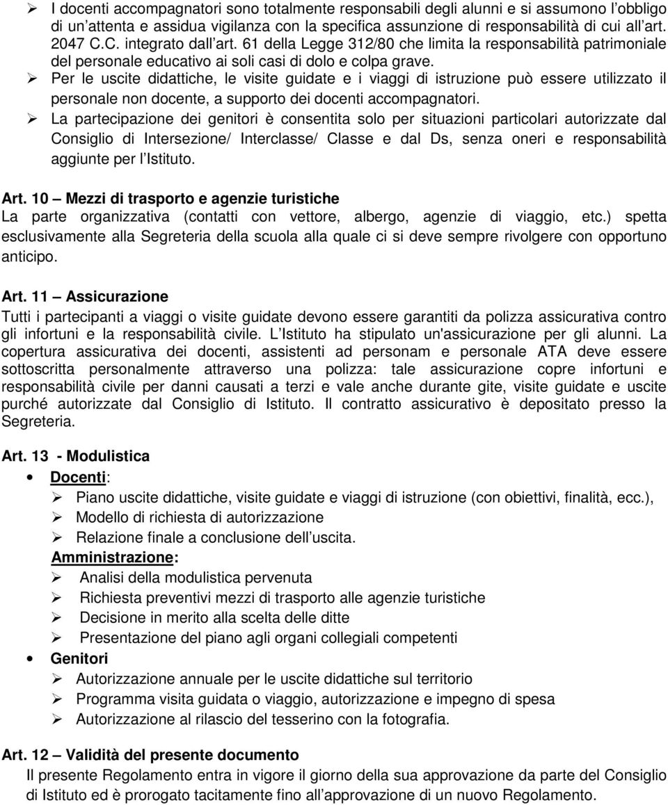 Per le uscite didattiche, le visite guidate e i viaggi di istruzione può essere utilizzato il personale non docente, a supporto dei docenti accompagnatori.