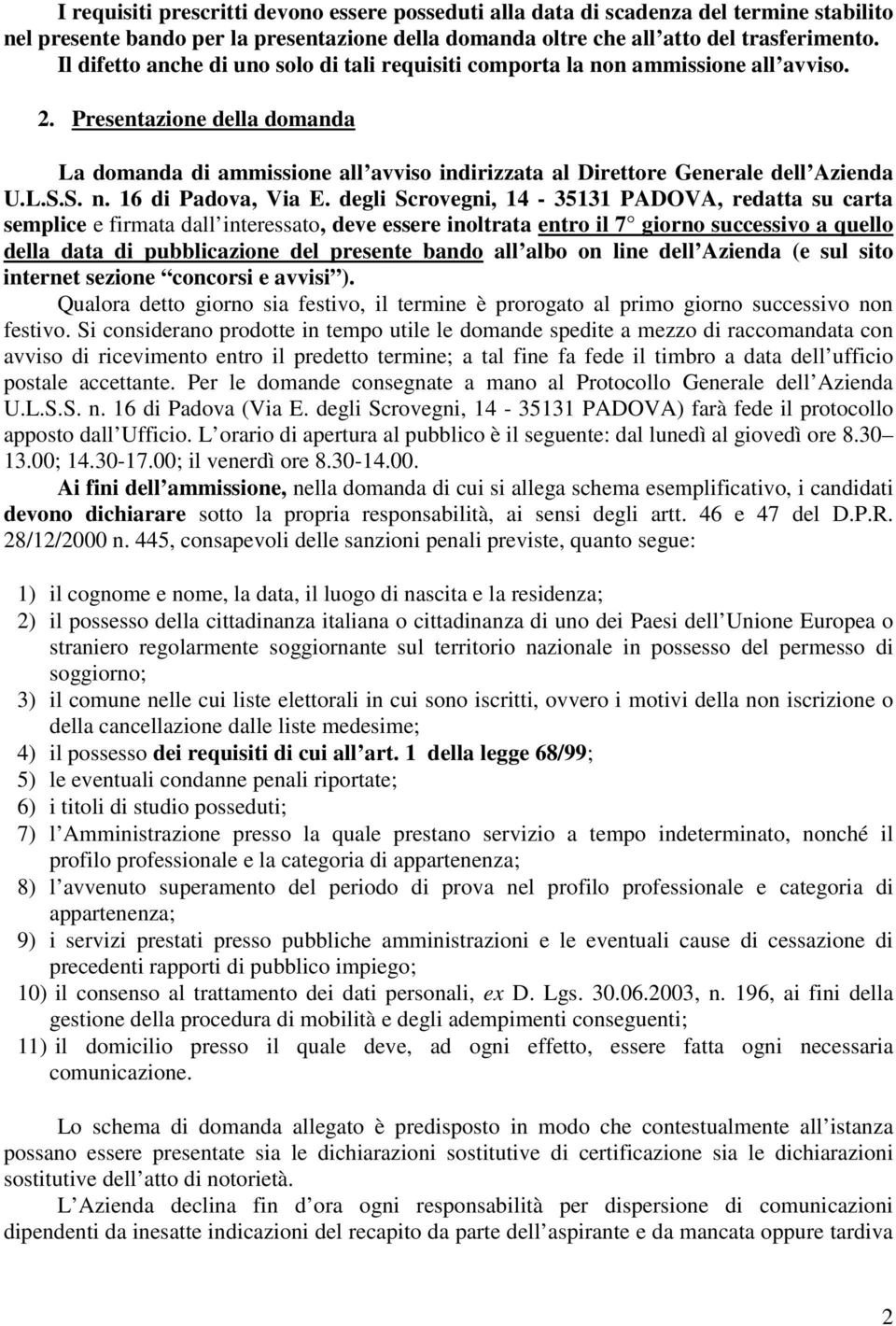 Presentazione della domanda La domanda di ammissione all avviso indirizzata al Direttore Generale dell Azienda U.L.S.S. n. 16 di Padova, Via E.
