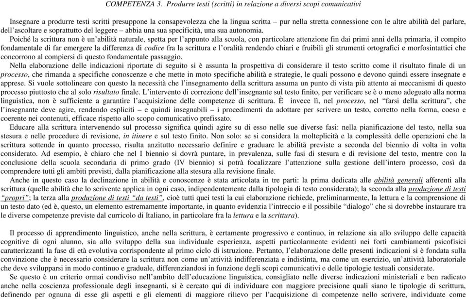 abilità del parlare, dell ascoltare e soprattutto del leggere abbia una sua specificità, una sua autonomia.