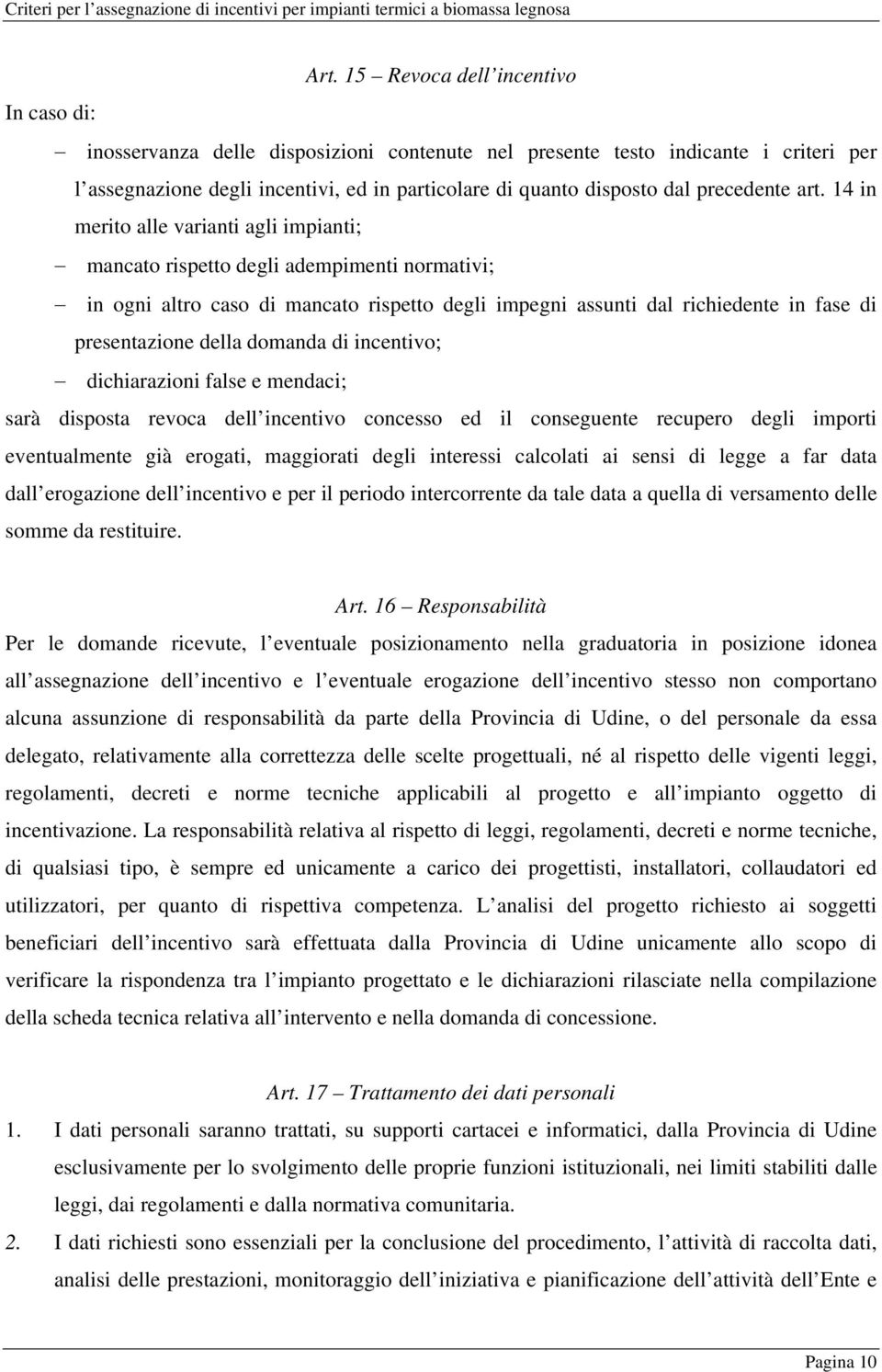 14 in merito alle varianti agli impianti; mancato rispetto degli adempimenti normativi; in ogni altro caso di mancato rispetto degli impegni assunti dal richiedente in fase di presentazione della