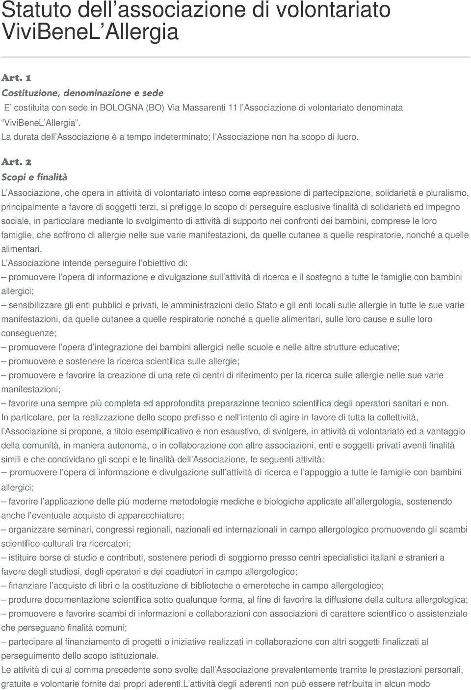 La durata dell Associazione è a tempo indeterminato; l Associazione non ha scopo di lucro. Art.