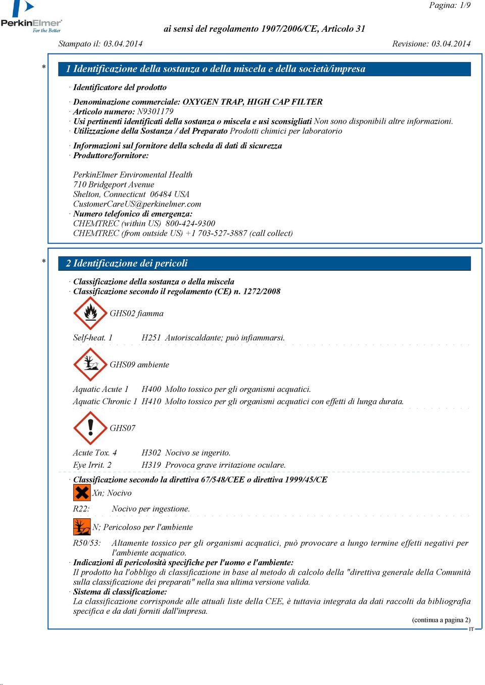 Utilizzazione della Sostanza / del Preparato Prodotti chimici per laboratorio Informazioni sul fornitore della scheda di dati di sicurezza Produttore/fornitore: PerkinElmer Enviromental Health 710