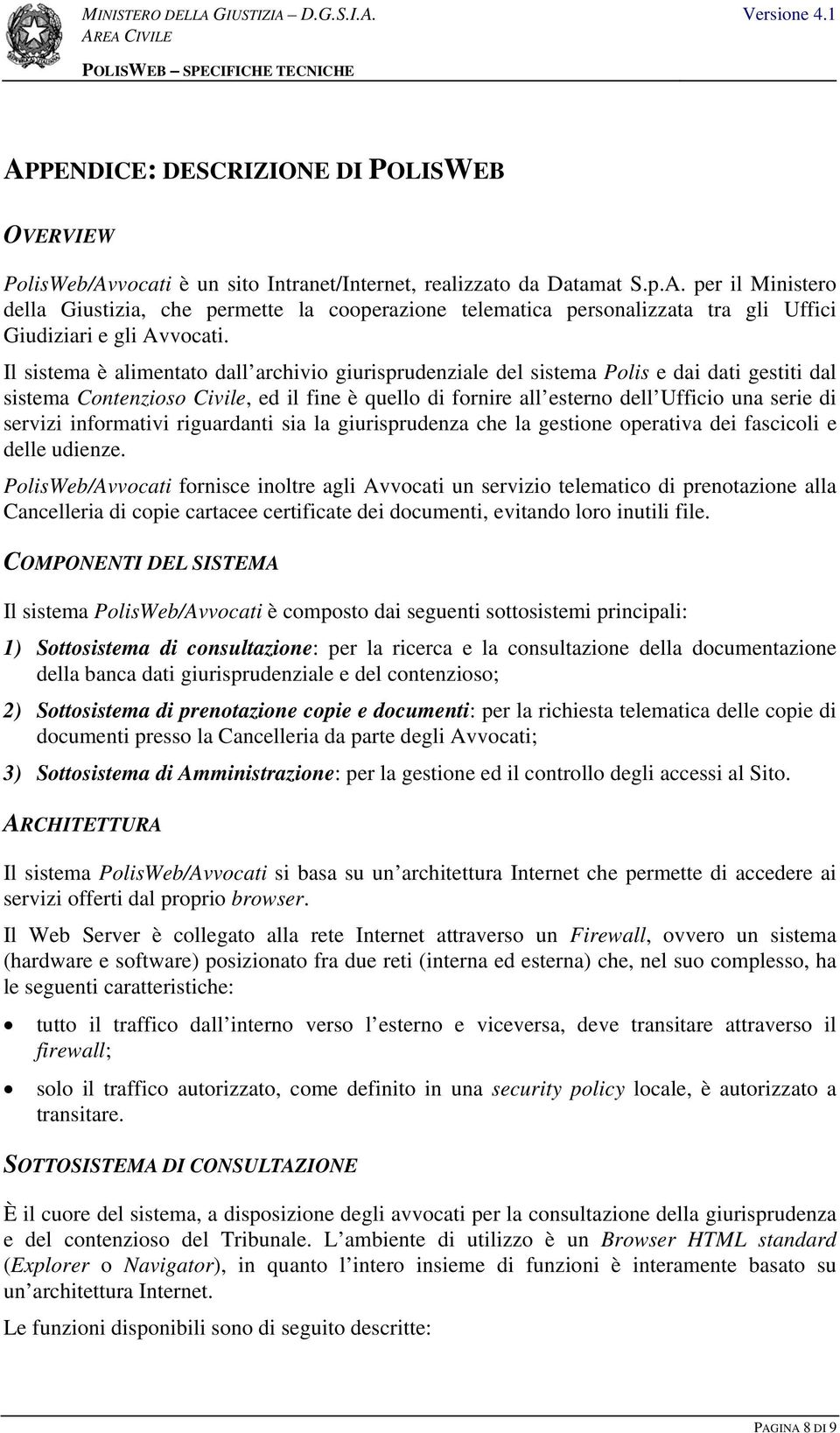 servizi informativi riguardanti sia la giurisprudenza che la gestione operativa dei fascicoli e delle udienze.