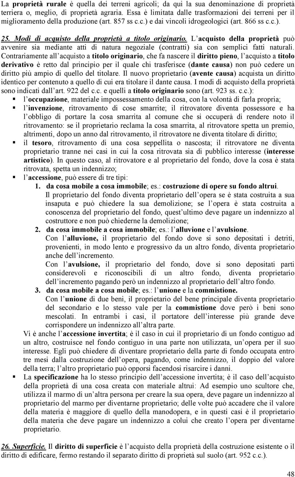 Modi di acquisto della proprietà a titolo originario. L acquisto della proprietà può avvenire sia mediante atti di natura negoziale (contratti) sia con semplici fatti naturali.