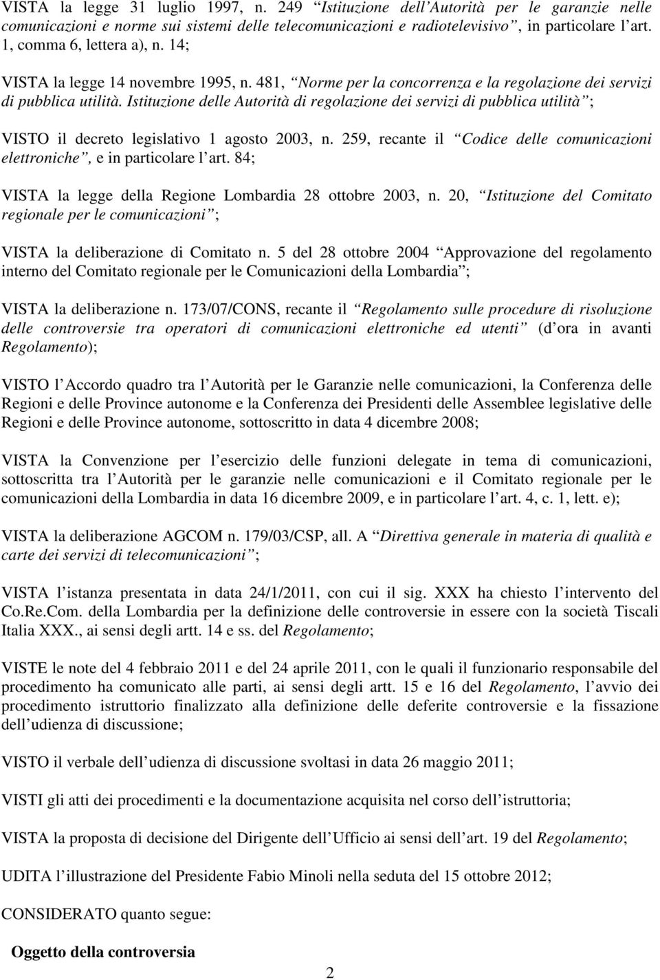 Istituzione delle Autorità di regolazione dei servizi di pubblica utilità ; VISTO il decreto legislativo 1 agosto 2003, n.