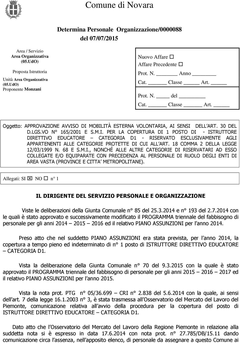 30 DEL D.LGS.VO N 165/2001 E S.M.I. PER LA COPERTURA DI 1 POSTO DI - ISTRUTTORE DIRETTIVO EDUCATORE CATEGORIA D1 - RISERVATO ESCLUSIVAMENTE AGLI APPARTENENTI ALLE CATEGORIE PROTETTE DI CUI ALL ART.