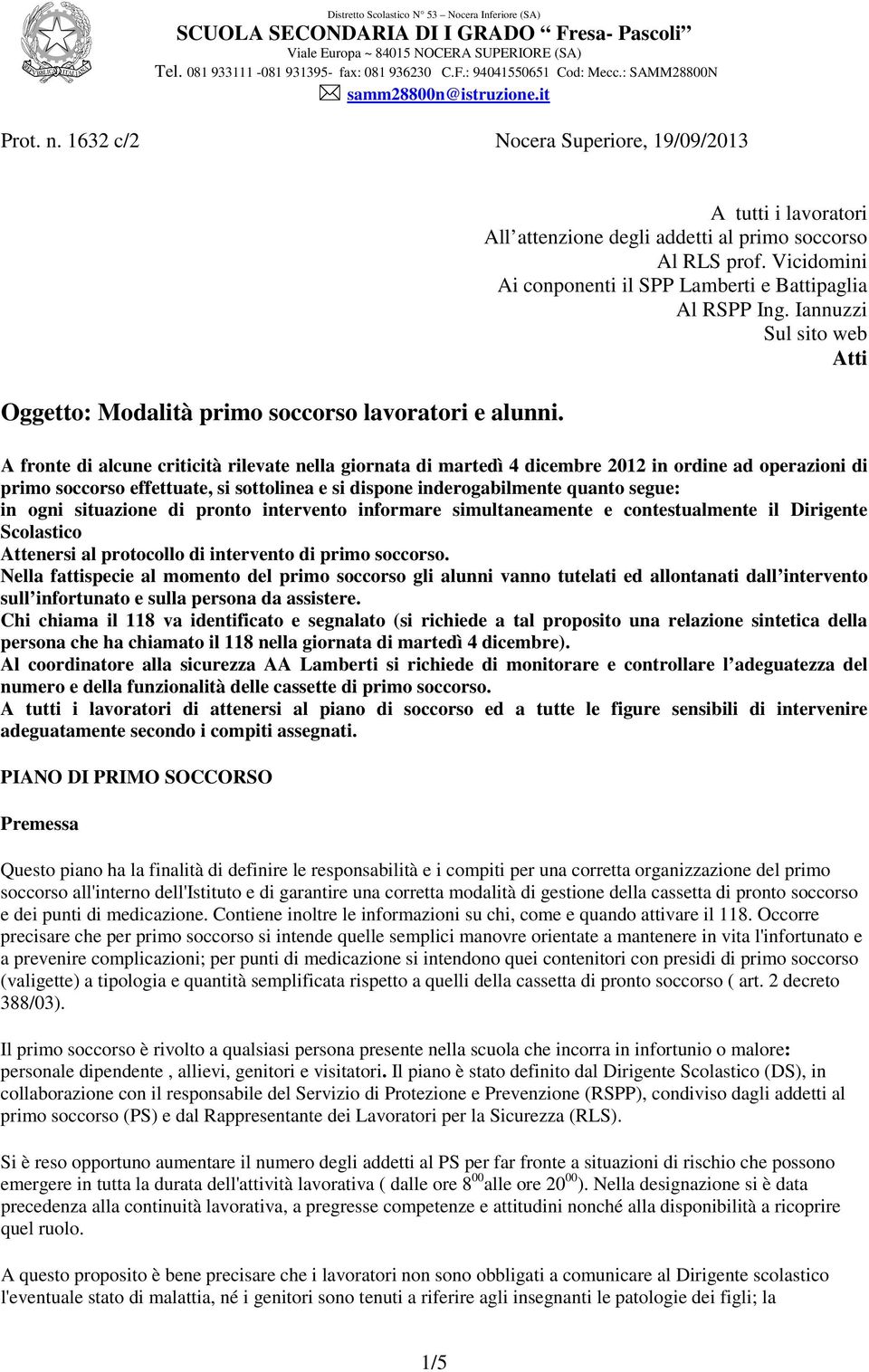 Iannuzzi Sul sito web Atti A fronte di alcune criticità rilevate nella giornata di martedì 4 dicembre 2012 in ordine ad operazioni di primo soccorso effettuate, si sottolinea e si dispone