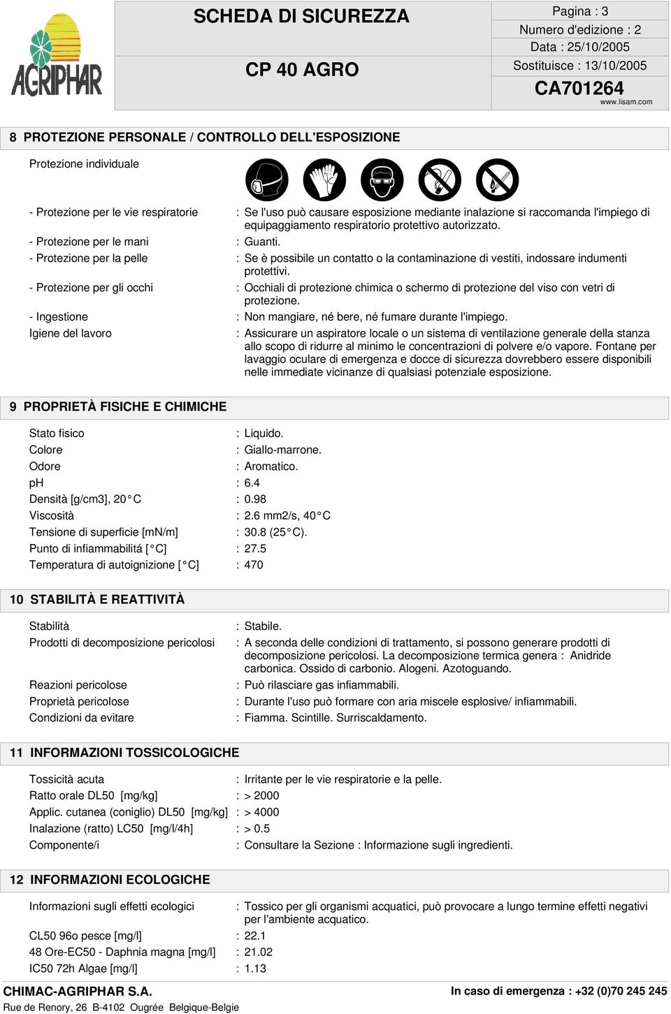 - Protezione per la pelle : Se è possibile un contatto o la contaminazione di vestiti, indossare indumenti protettivi.