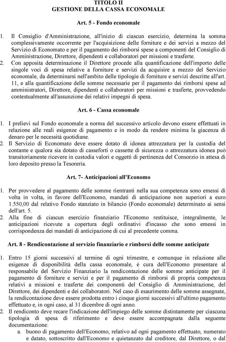 per il pagamento dei rimborsi spese a componenti del Consiglio di Amministrazione, Direttore, dipendenti e collaboratori per missioni e trasferte. 2.