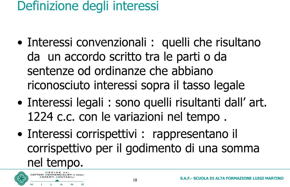 Interessi legali : sono quelli risultanti dall art. 1224 c.c. con le variazioni nel tempo.