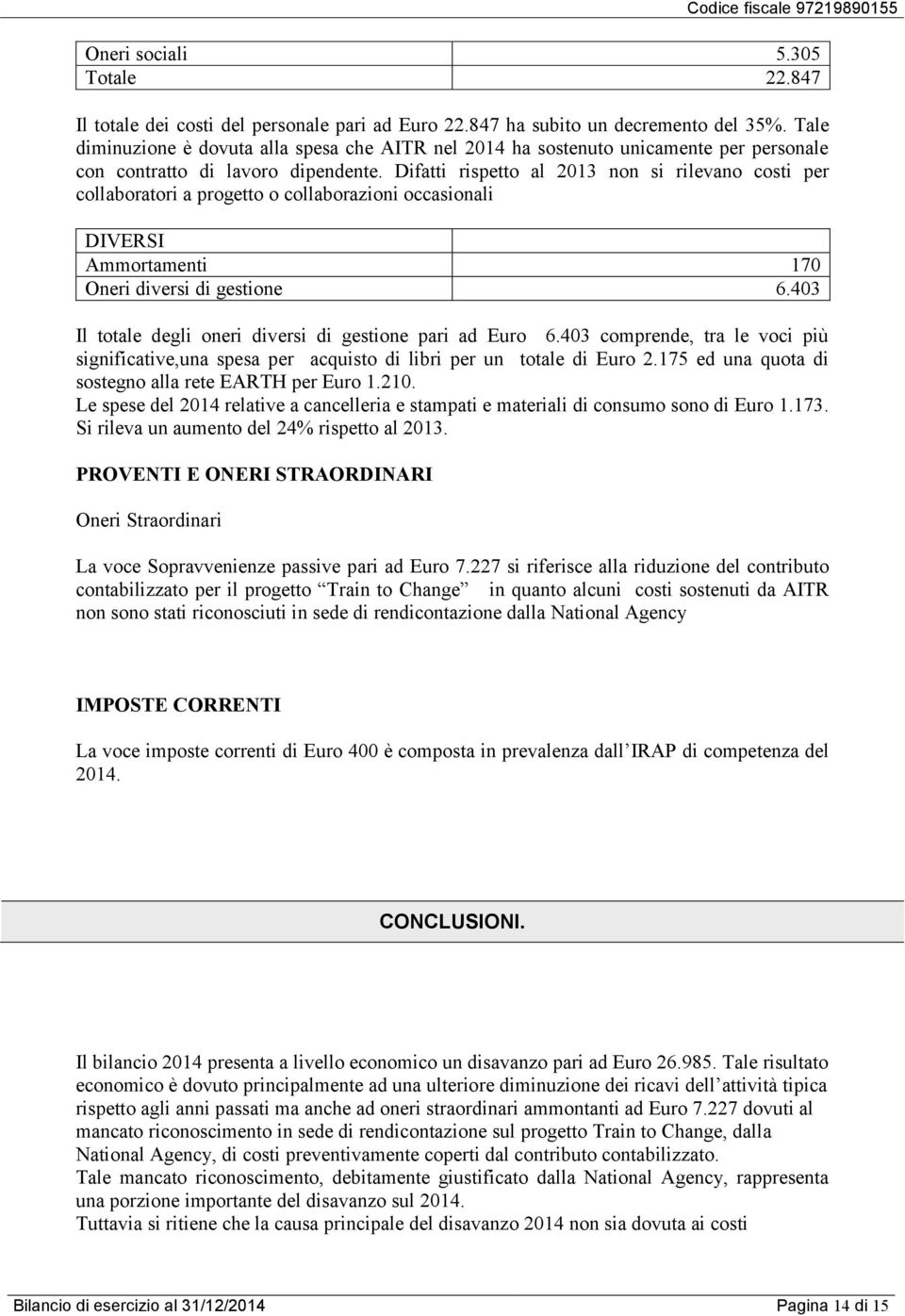 Difatti rispetto al 2013 non si rilevano costi per collaboratori a progetto o collaborazioni occasionali DIVERSI Ammortamenti 170 Oneri diversi di gestione 6.