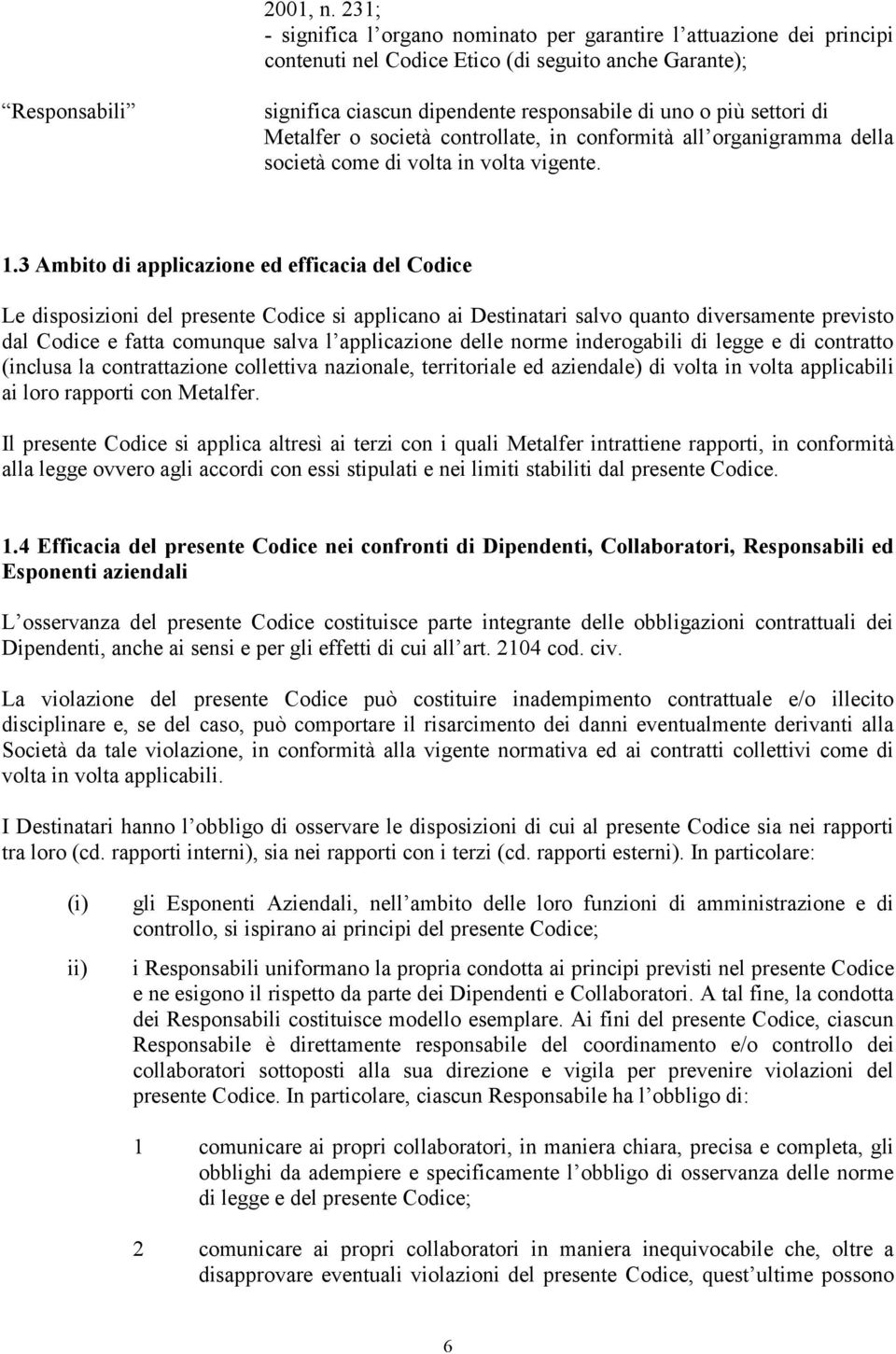 settori di Metalfer o società controllate, in conformità all organigramma della società come di volta in volta vigente. 1.