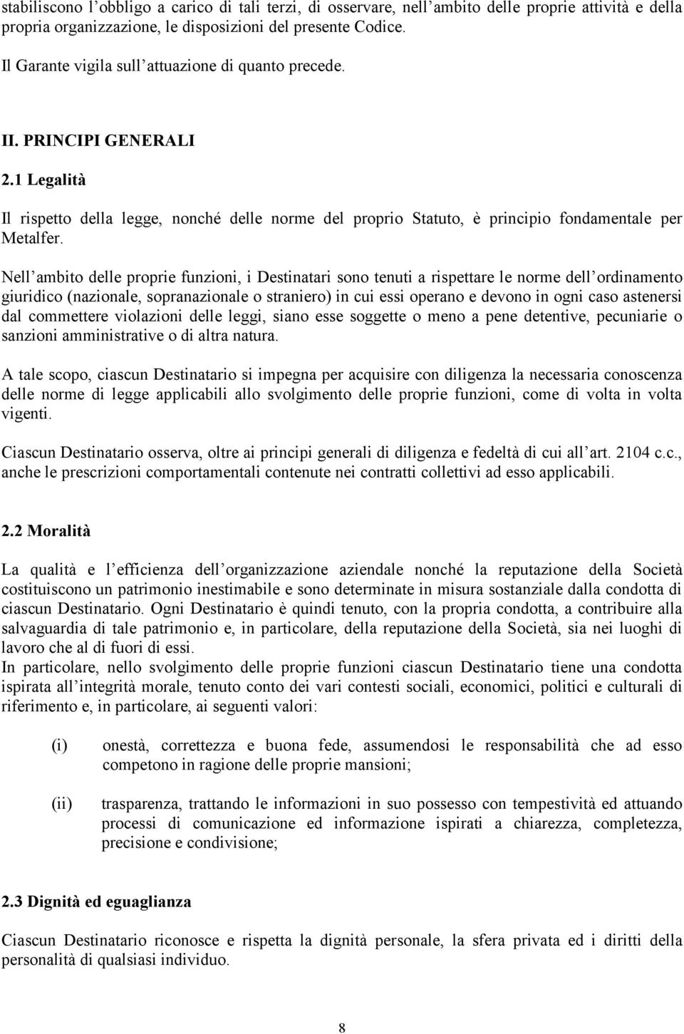 Nell ambito delle proprie funzioni, i Destinatari sono tenuti a rispettare le norme dell ordinamento giuridico (nazionale, sopranazionale o straniero) in cui essi operano e devono in ogni caso