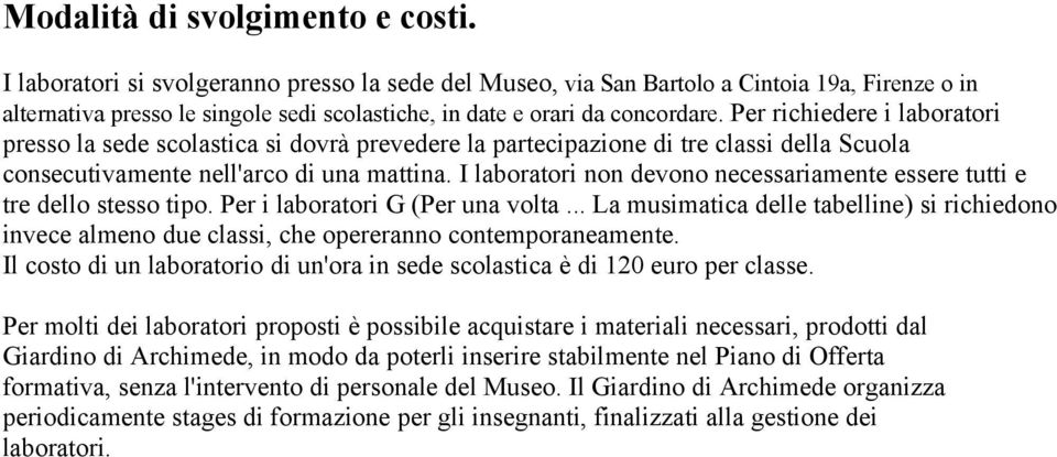 Per richiedere i laboratori presso la sede scolastica si dovrà prevedere la partecipazione di tre classi della Scuola consecutivamente nell'arco di una mattina.