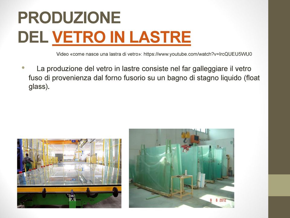 v=ircqueu5wu0 La produzione del vetro in lastre consiste nel far