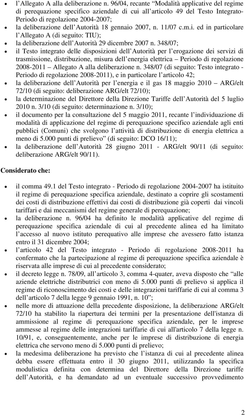 gennaio 2007, n. 11/07 c.m.i. ed in particolare l Allegato A (di seguito: TIU); la deliberazione dell Autorità 29 dicembre 2007 n.