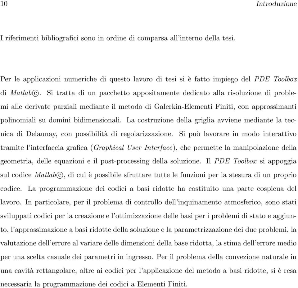 bidimensionali. La costruzione della griglia avviene mediante la tecnica di Delaunay, con possibilità di regolarizzazione.