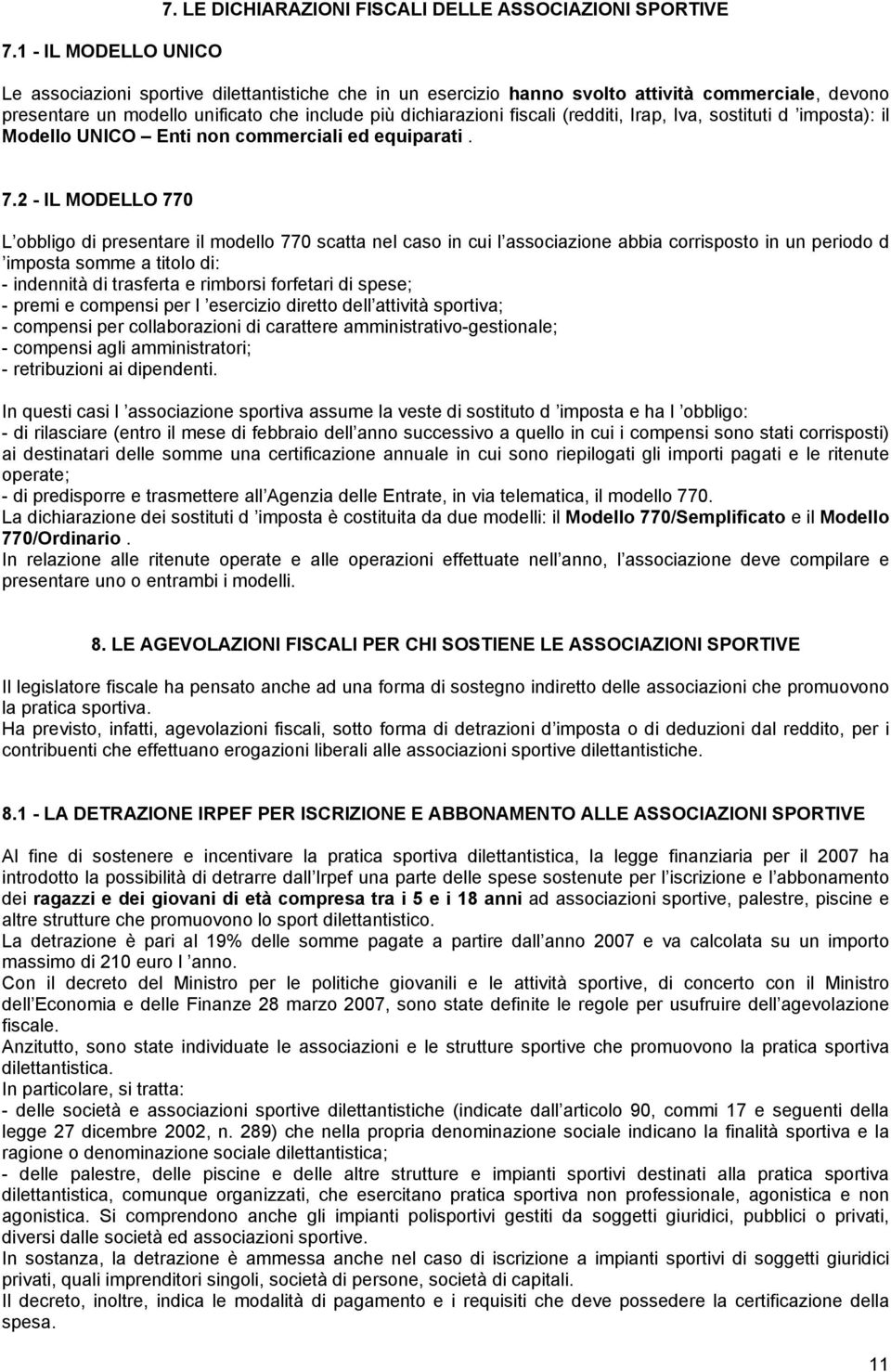 include più dichiarazioni fiscali (redditi, Irap, Iva, sostituti d imposta): il Modello UNICO Enti non commerciali ed equiparati. 7.