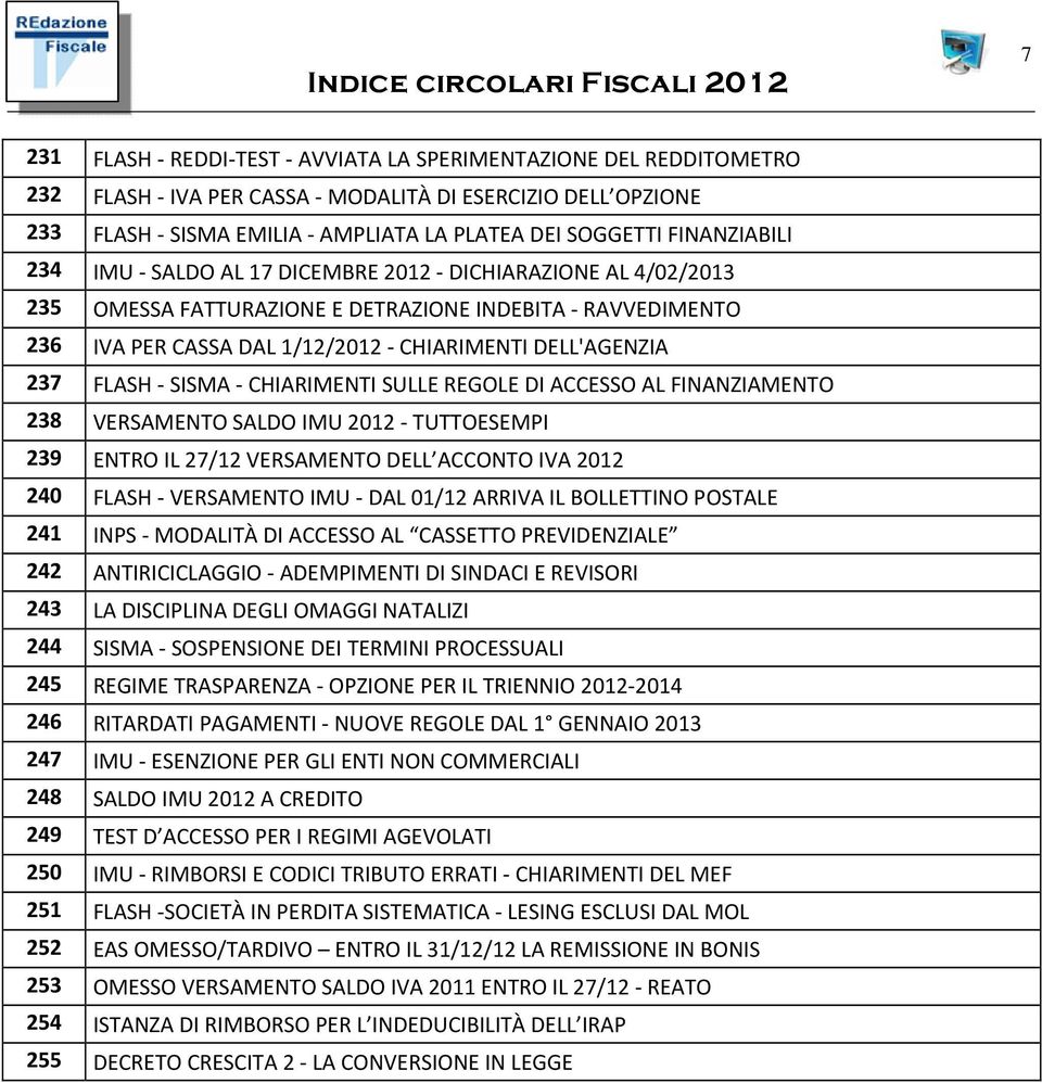 CHIARIMENTI SULLE REGOLE DI ACCESSO AL FINANZIAMENTO 238 VERSAMENTO SALDO IMU 2012 TUTTOESEMPI 239 ENTRO IL 27/12 VERSAMENTO DELL ACCONTO IVA 2012 240 FLASH VERSAMENTO IMU DAL 01/12 ARRIVA IL