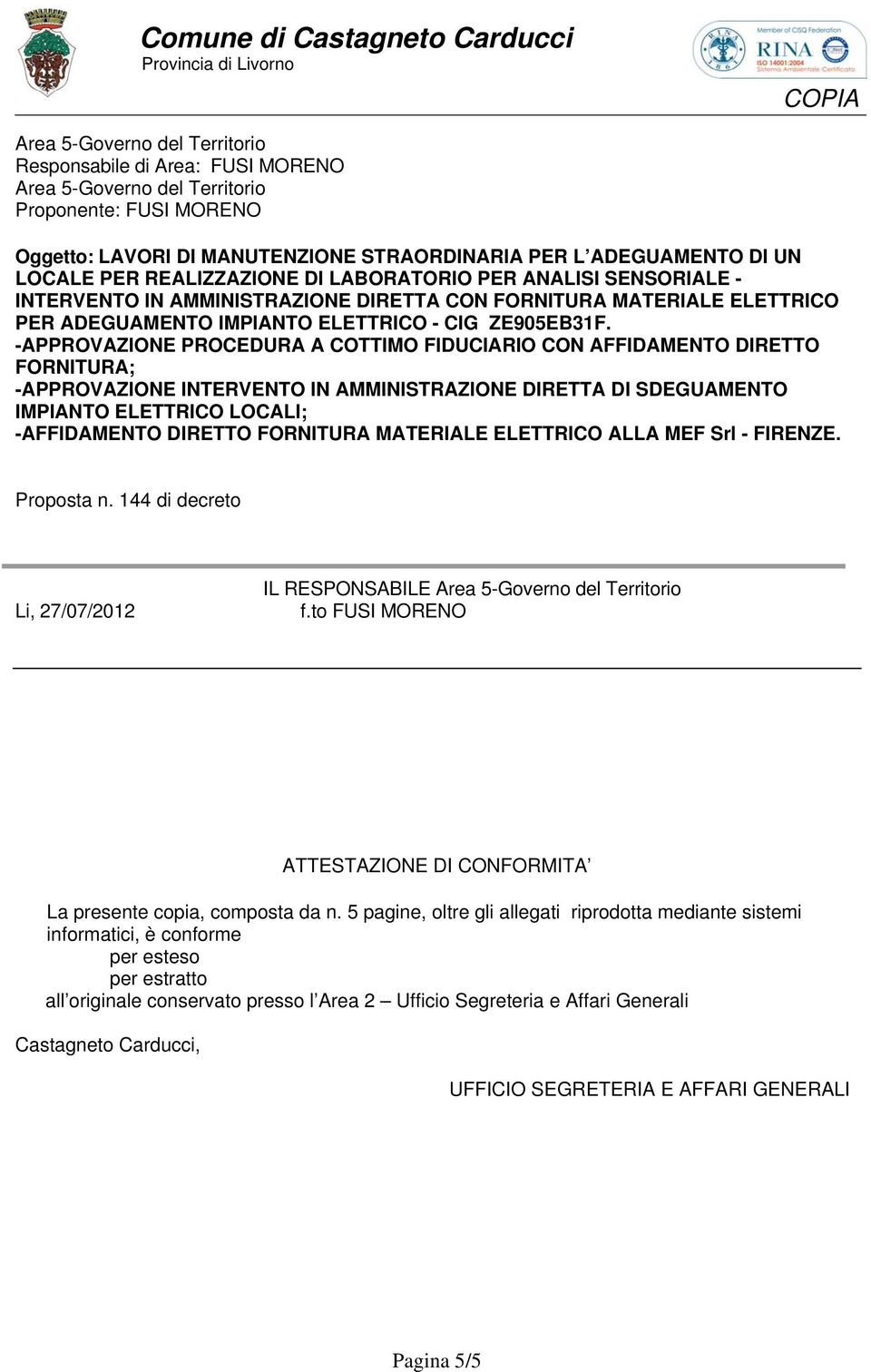 144 di decreto Li, 27/07/2012 IL RESPONSABILE f.to FUSI MORENO ATTESTAZIONE DI CONFORMITA La presente copia, composta da n.