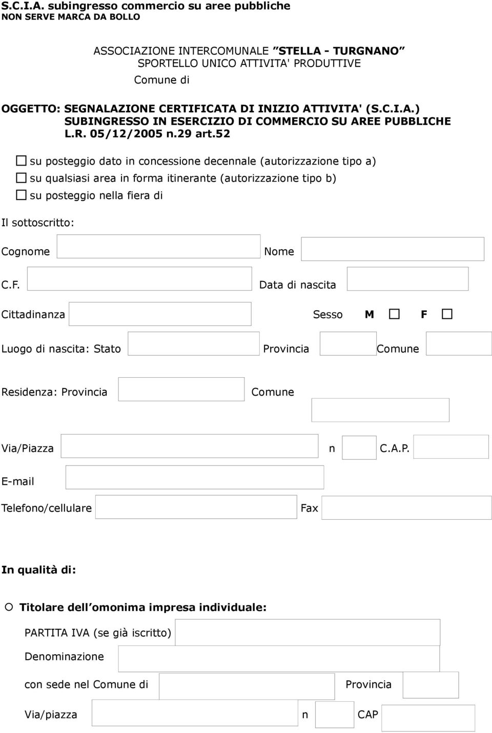 INIZIO ATTIVITA' () SUBINGRESSO IN ESERCIZIO DI COMMERCIO SU AREE PUBBLICHE L.R. 05/12/2005 n.29 art.