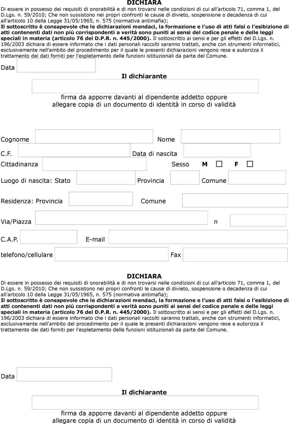 575 (normativa antimafia); Il sottoscritto è consapevole che le dichiarazioni mendaci, la formazione e l uso di atti fsi o l esibizione di atti contenenti dati non più corrispondenti a verità sono