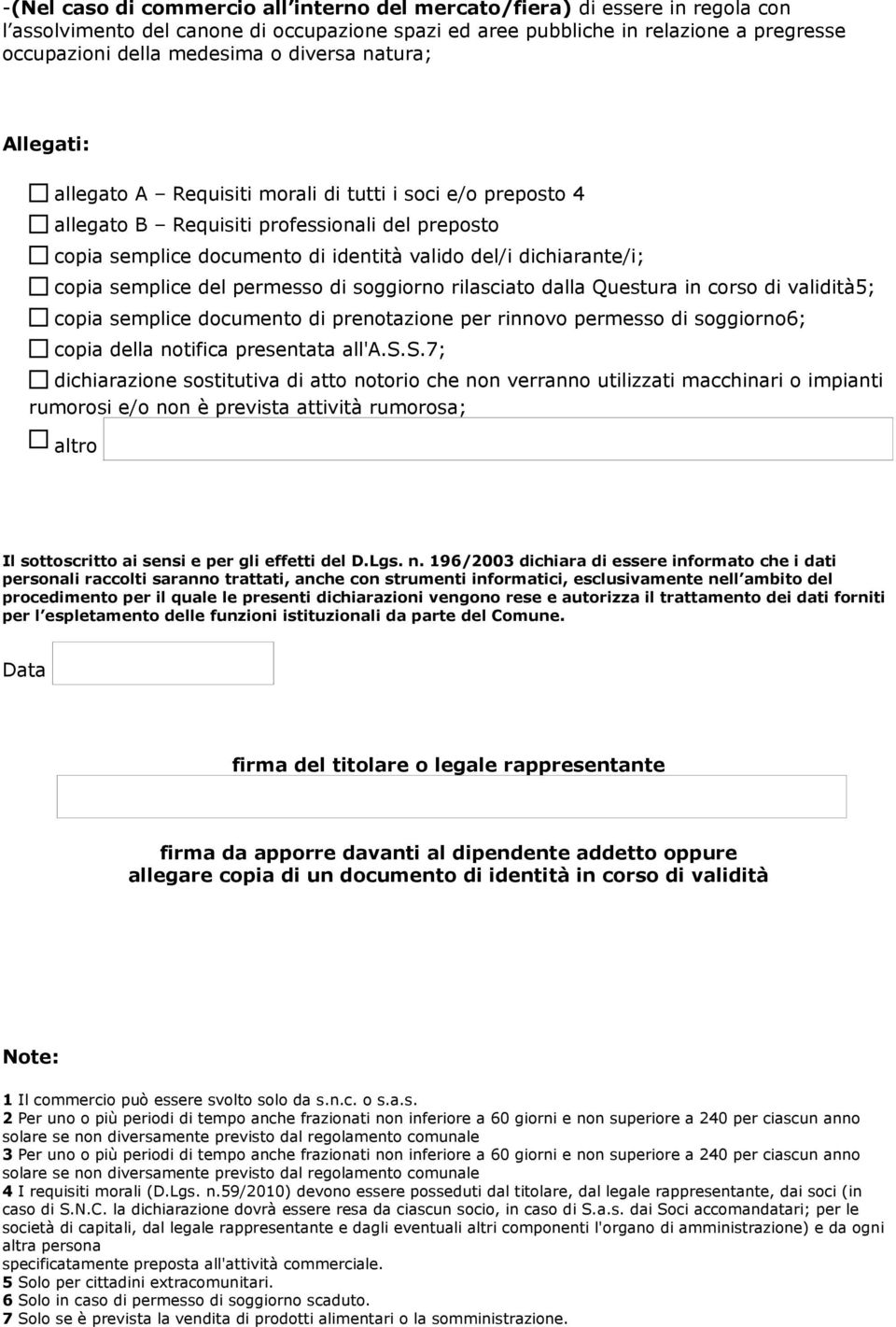 semplice del permesso di soggiorno rilasciato dla Questura in corso di vidità5; copia semplice documento di prenotazione per rinnovo permesso di soggiorno6; copia della notifica presentata l'a.s.s.7; dichiarazione sostitutiva di atto notorio che non verranno utilizzati macchinari o impianti rumorosi e/o non è prevista attività rumorosa; tro Il sottoscritto ai sensi e per gli effetti del D.