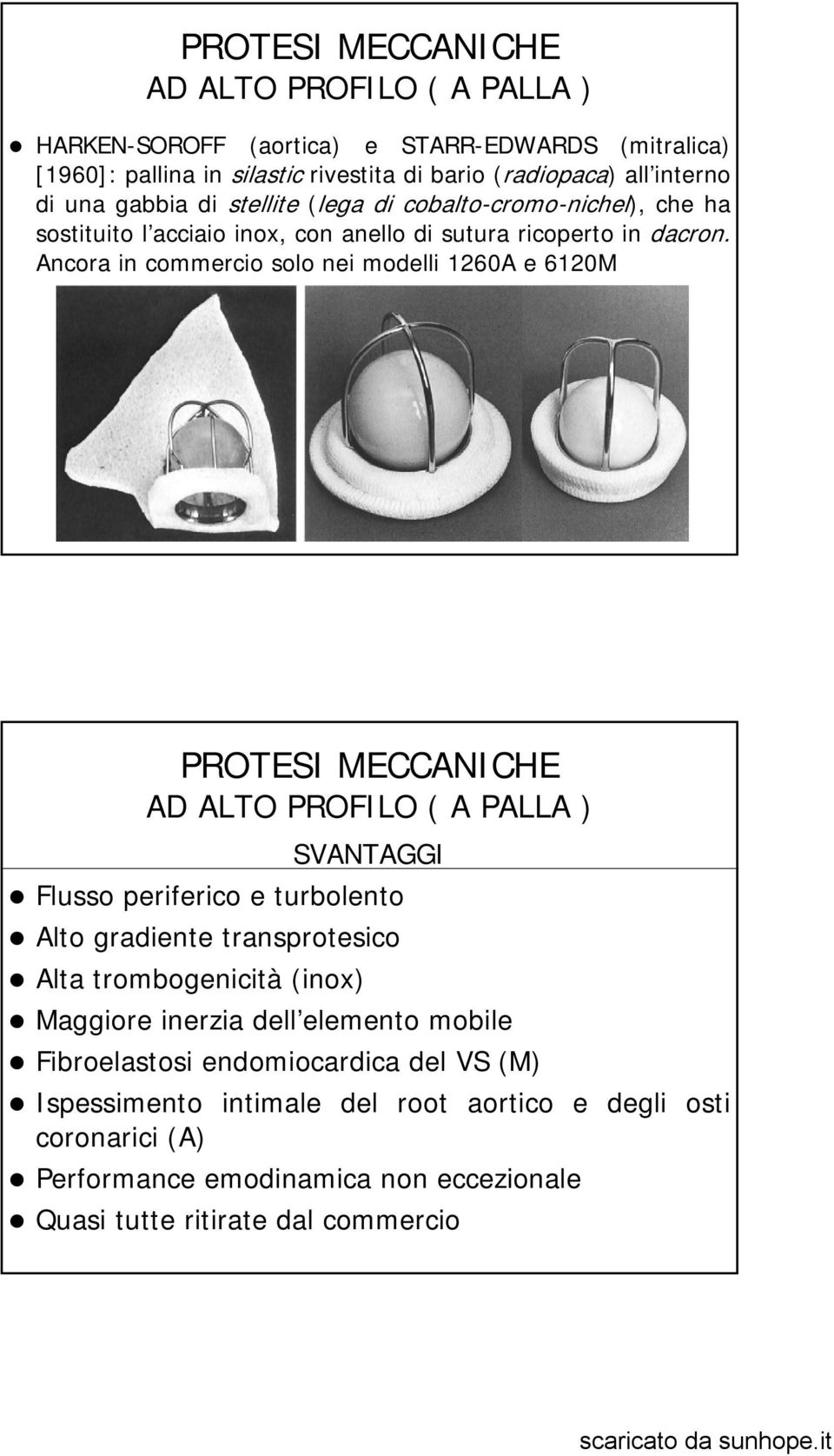 Ancora in commercio solo nei modelli 1260A e 6120M PROTESI MECCANICHE AD ALTO PROFILO ( A PALLA ) SVANTAGGI Flusso periferico e turbolento Alto gradiente transprotesico Alta