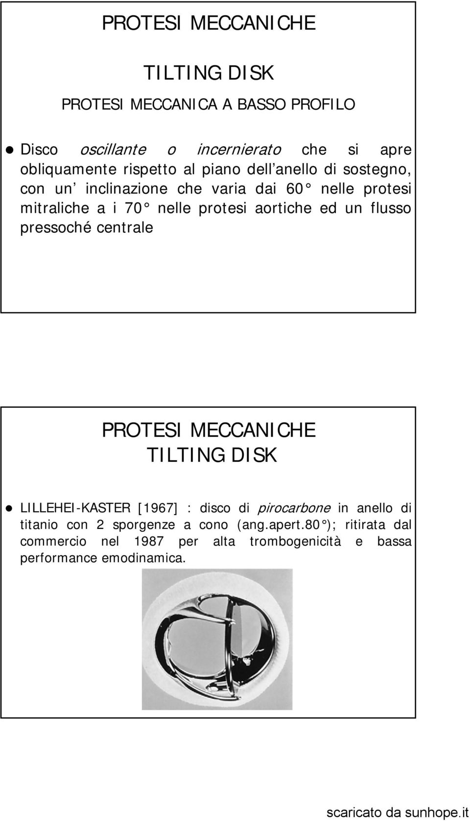 aortiche ed un flusso pressoché centrale PROTESI MECCANICHE TILTING DISK LILLEHEI-KASTER [1967] : disco di pirocarbone in anello