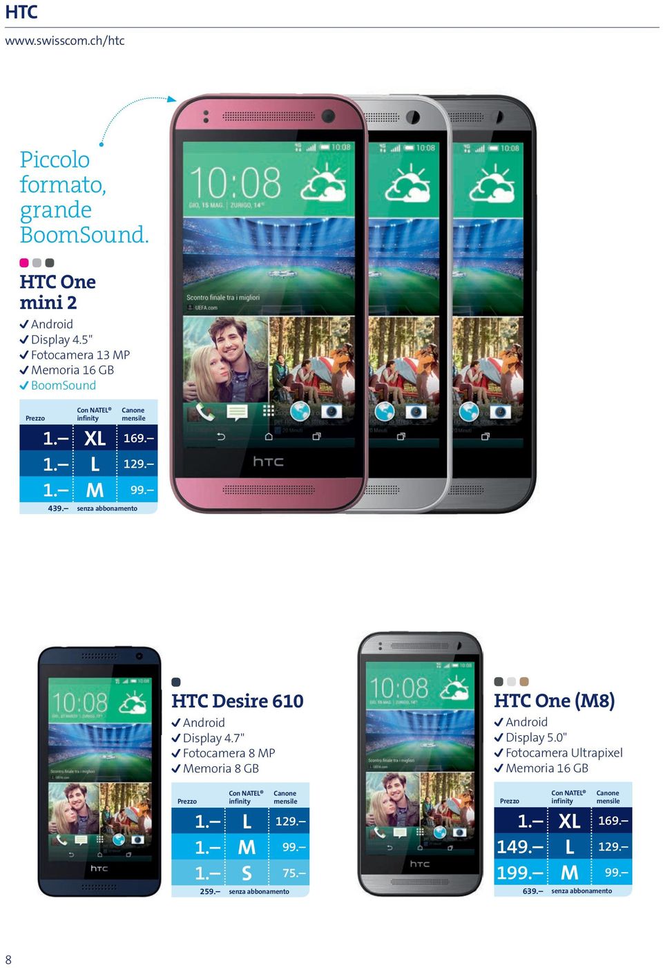 senza abbonamento HTC Desire 610 Android Display 4.7" Fotocamera 8 MP Memoria 8 GB 1. L 129. 1. M 99. 1. S 75.