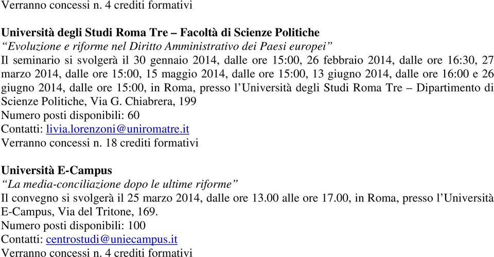Studi Roma Tre Dipartimento di Scienze Politiche, Via G. Chiabrera, 199 Numero posti disponibili: 60 Contatti: livia.lorenzoni@uniromatre.it Verranno concessi n.