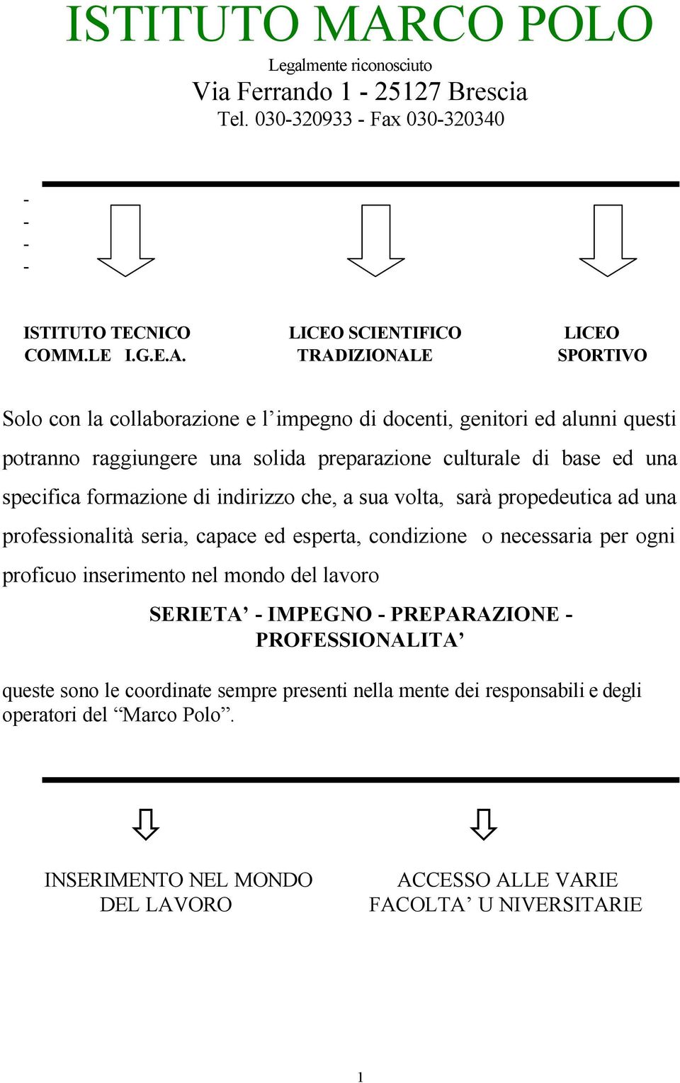 TRADIZIONALE SPORTIVO Solo con la collaborazione e l impegno di docenti, genitori ed alunni questi potranno raggiungere una solida preparazione culturale di base ed una specifica