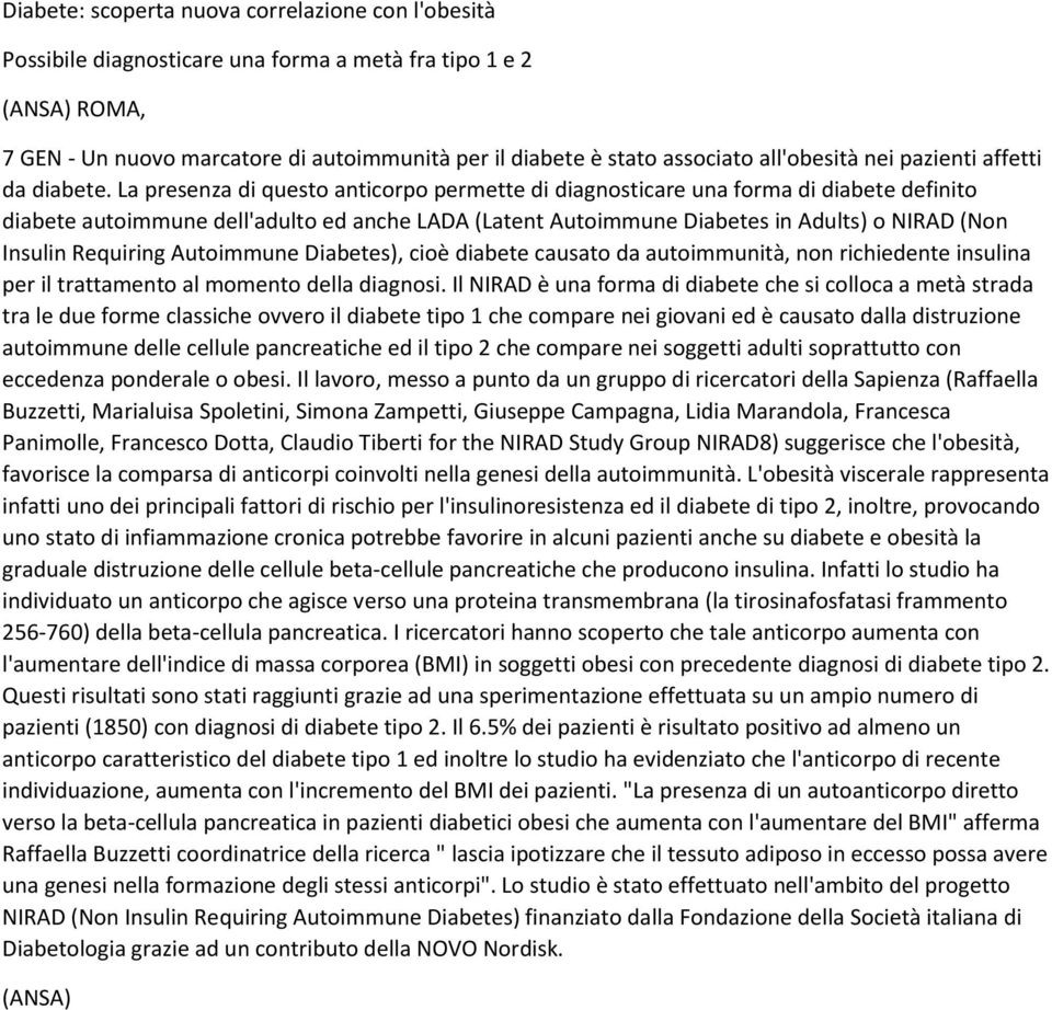 La presenza di questo anticorpo permette di diagnosticare una forma di diabete definito diabete autoimmune dell'adulto ed anche LADA (Latent Autoimmune Diabetes in Adults) o NIRAD (Non Insulin