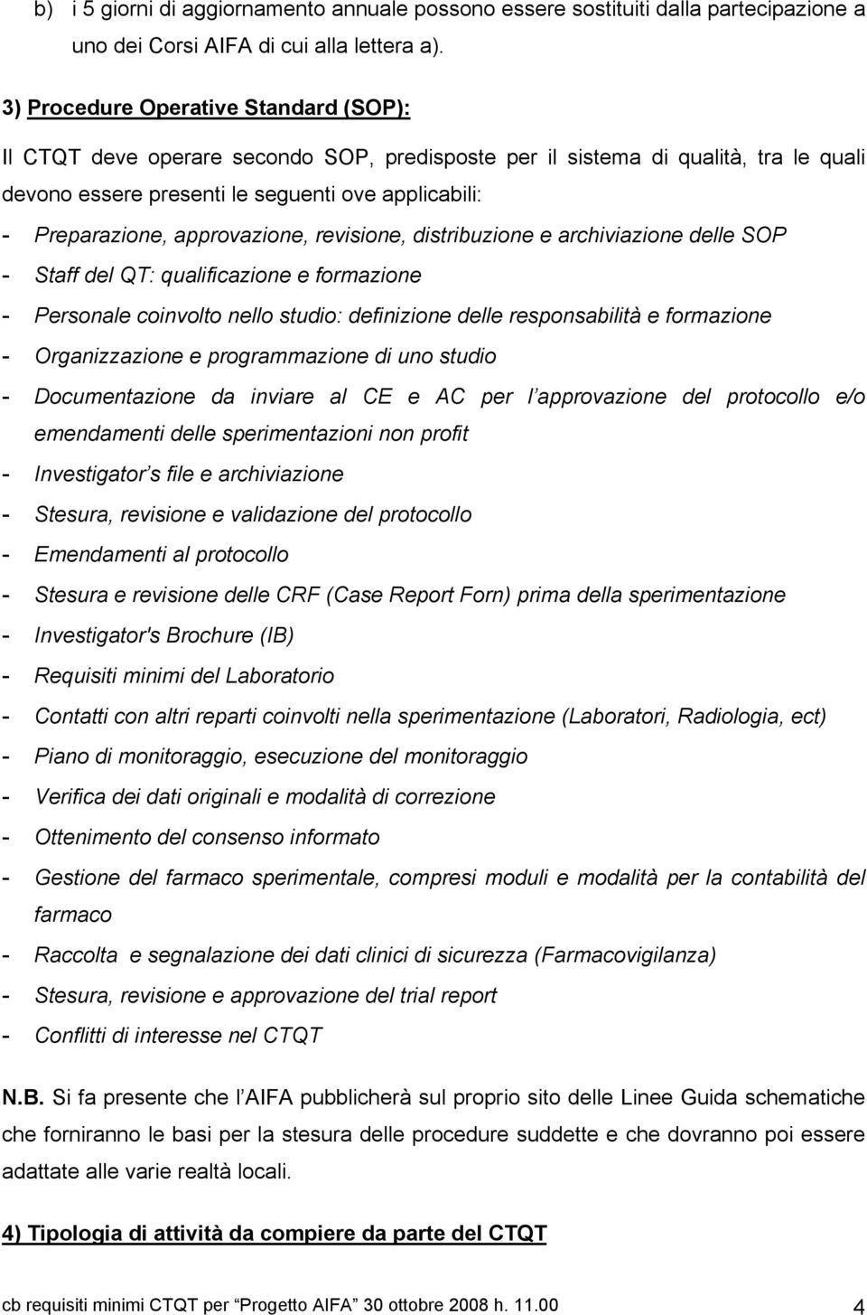 approvazione, revisione, distribuzione e archiviazione delle SOP - Staff del QT: qualificazione e formazione - Personale coinvolto nello studio: definizione delle responsabilità e formazione -