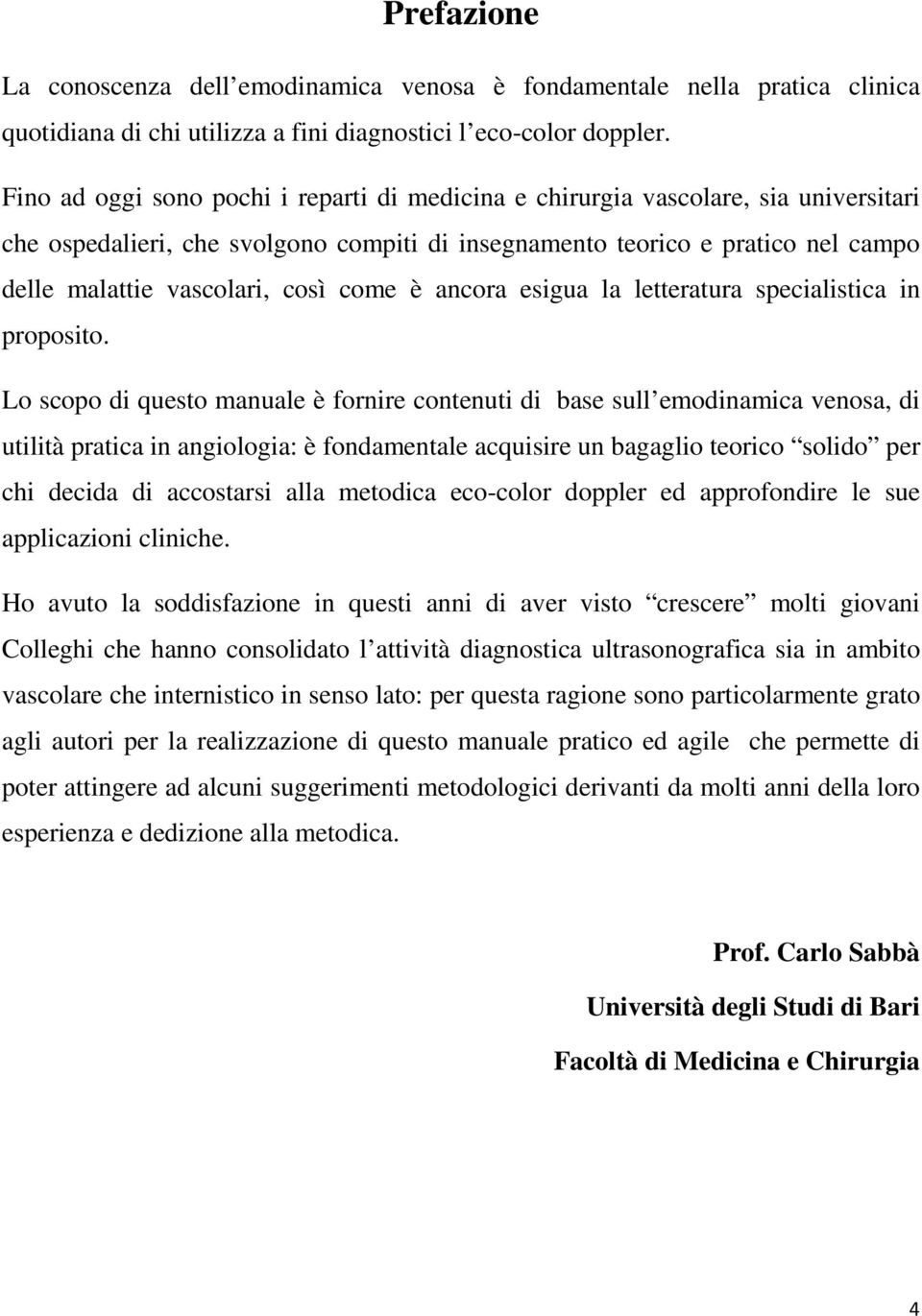 come è ancora esigua la letteratura specialistica in proposito.