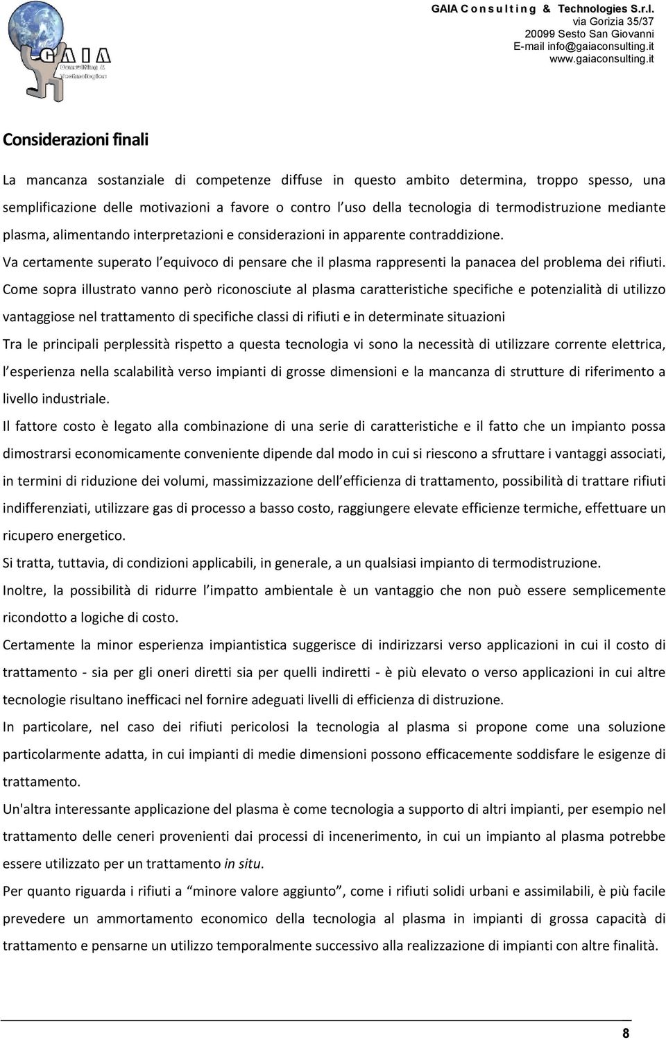 Va certamente superato l equivoco di pensare che il plasma rappresenti la panacea del problema dei rifiuti.