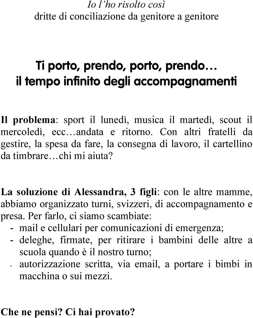 La soluzione di Alessandra, 3 figli: con le altre mamme, abbiamo organizzato turni, svizzeri, di accompagnamento e presa.