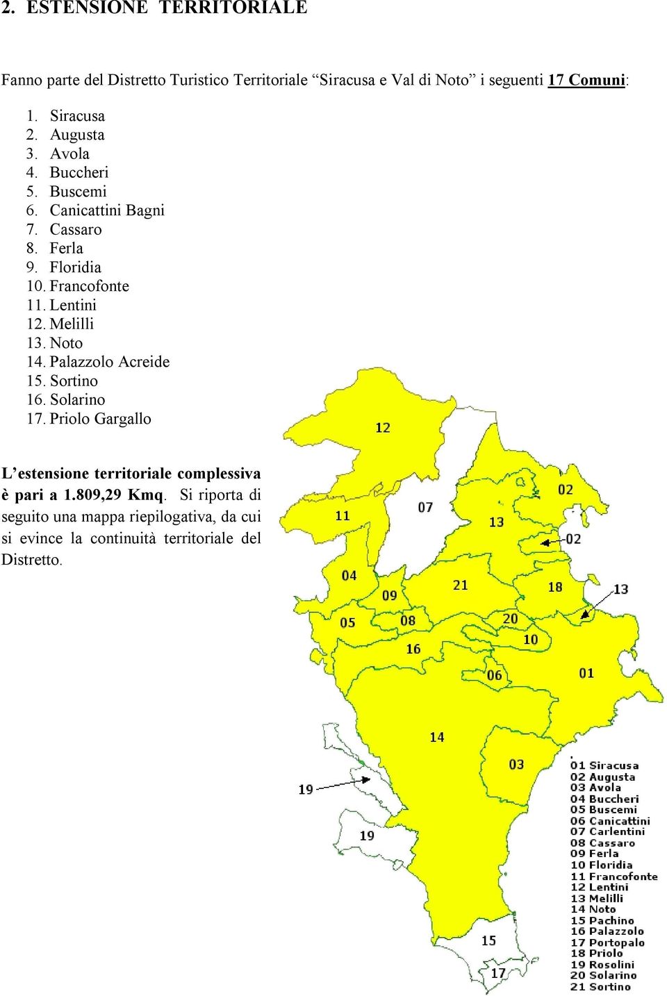 Lentini 12. Melilli 13. Noto 14. Palazzolo Acreide 15. Sortino 16. Solarino 17.