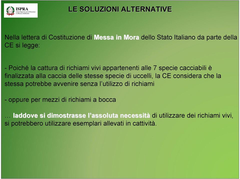 uccelli, la CE considera che la stessa potrebbe avvenire senza l utilizzo di richiami - oppure per mezzi di richiami a bocca