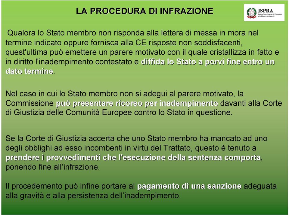 Nel caso in cui lo Stato membro non si adegui al parere motivato, la Commissione può presentare ricorso per inadempimento davanti alla Corte di Giustizia delle Comunità Europee contro lo Stato in